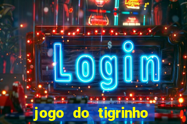 jogo do tigrinho que da bonus no cadastro